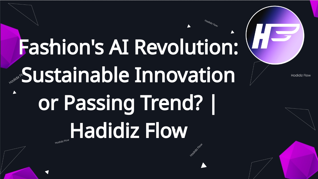 Fashion's AI Revolution: Sustainable Innovation or Passing Trend? | Hadidiz Flow